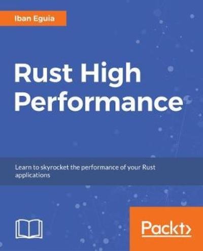 Cover for Iban Eguia Moraza · Rust High Performance: Learn to skyrocket the performance of your Rust applications (Paperback Bog) (2018)
