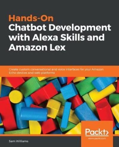Cover for Sam Williams · Hands-On Chatbot Development with Alexa Skills and Amazon Lex: Create custom conversational and voice interfaces for your Amazon Echo devices and web platforms (Pocketbok) (2018)