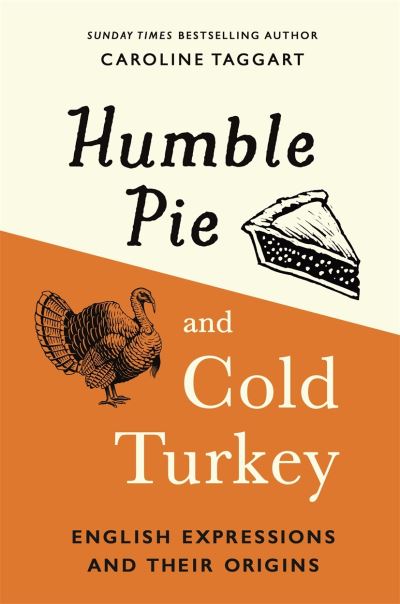 Cover for Caroline Taggart · Humble Pie and Cold Turkey: English Expressions and Their Origins (Gebundenes Buch) (2021)