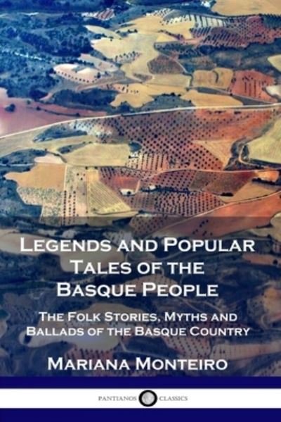 Cover for Mariana Monteiro · Legends and Popular Tales of the Basque People: The Folk Stories, Myths and Ballads of the Basque Country (Paperback Book) (1901)