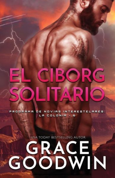 Cover for Grace Goodwin · El Ciborg Solitario: Letra grande - Programa de Novias Interestelares (Paperback Book) [Large type / large print edition] (2020)