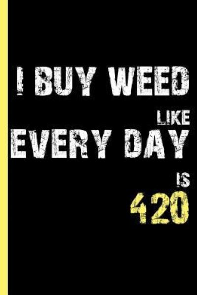 Cover for Cannabis Growers Press · I Buy Weed Like Every Day is 420 (Paperback Book) (2019)