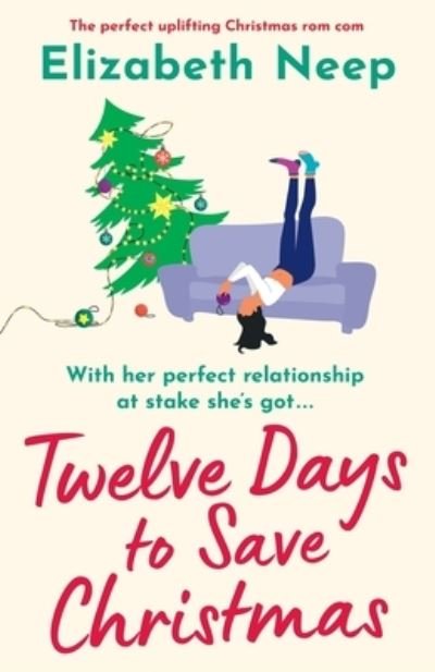 Cover for Elizabeth Neep · Twelve Days to Save Christmas: A heart-warming and feel-good festive romantic comedy (Pocketbok) (2021)