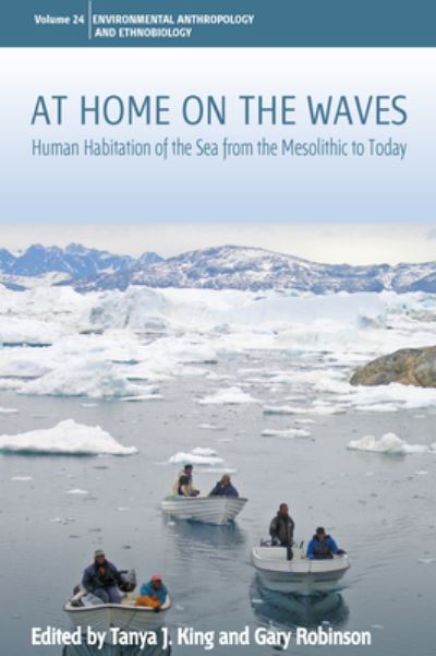 Cover for Tanya J. King · At Home on the Waves: Human Habitation of the Sea from the Mesolithic to Today - Environmental Anthropology and Ethnobiology (Paperback Book) (2022)