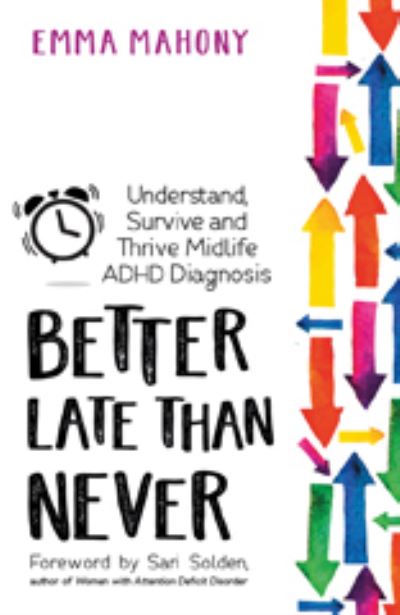 Cover for Emma Mahony · Better Late Than Never: Understand, Survive and Thrive a Midlife Diagnosis of ADHD (Paperback Book) (2021)