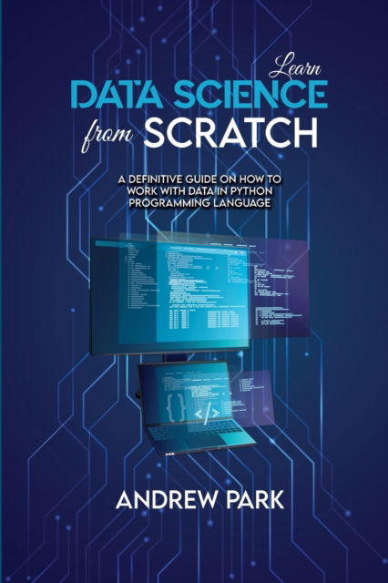 Cover for Andrew Park · Learn Data Science from Scratch (Paperback Book) (2021)