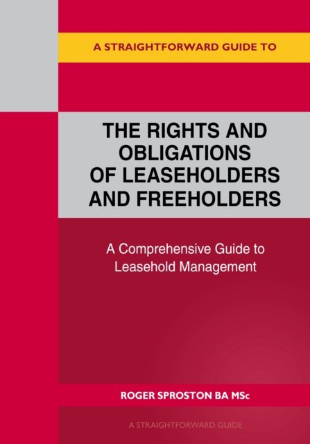 Cover for Roger Sproston · A Straightforward Guide to the Rights and Obligations of Leaseholders and Freeholders (Paperback Book) (2024)