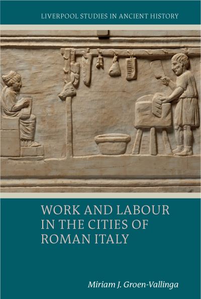 Groen-Vallinga, Miriam J. (Associate Professor in Ancient History) · Work and Labour in the Cities of Roman Italy - Liverpool Studies in Ancient History (Taschenbuch) (2024)