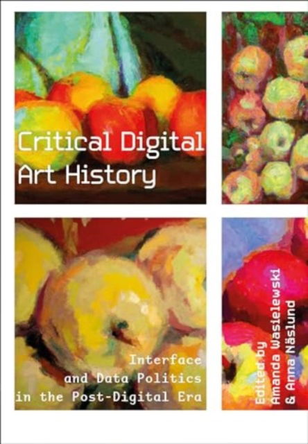 Critical Digital Art History: Interface and Data Politics in the Post-Digital Era (Paperback Book) (2024)