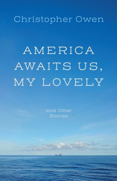 Cover for Christopher Owen · America Awaits Us, My Lovely, and Other Stories (Paperback Book) (2021)
