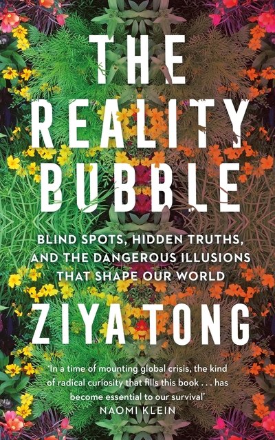 Cover for Ziya Tong · The Reality Bubble: Blind Spots, Hidden Truths and the Dangerous Illusions that Shape Our World (Taschenbuch) [Main edition] (2020)