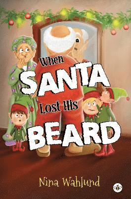 When Santa Lost His Beard - Nina Wahlund - Books - Olympia Publishers - 9781839345487 - September 28, 2023