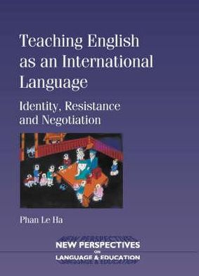 Cover for Phan Le Ha · Teaching English as an International Language: Identity, Resistance and Negotiation - New Perspectives on Language and Education (Paperback Book) (2008)