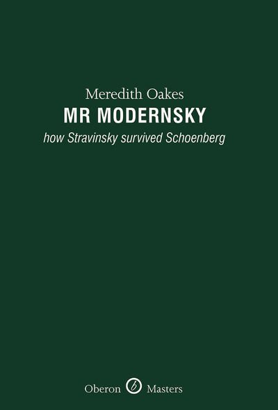 Cover for Oakes, Meredith (Author) · Mr Modernsky: How Stravinsky Survived Schoenberg - Oberon Masters Series (Gebundenes Buch) (2011)