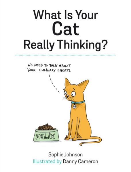 Cover for Sophie Johnson · What Is Your Cat Really Thinking?: Funny Advice and Hilarious Cartoons to Help You Understand What Your Cat is Trying to Tell You (Hardcover Book) (2016)