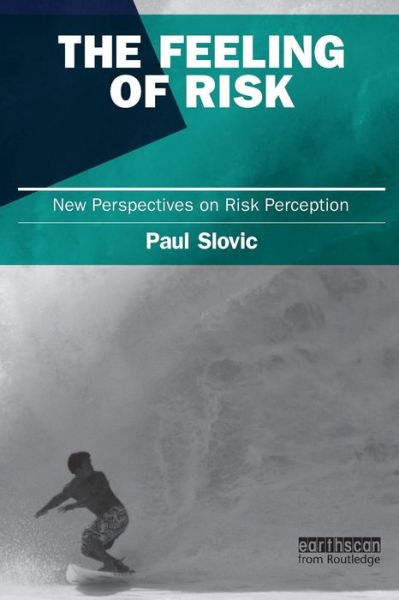 Cover for Slovic, Paul (University of Oregon, USA) · The Feeling of Risk: New Perspectives on Risk Perception - Earthscan Risk in Society (Paperback Book) (2010)