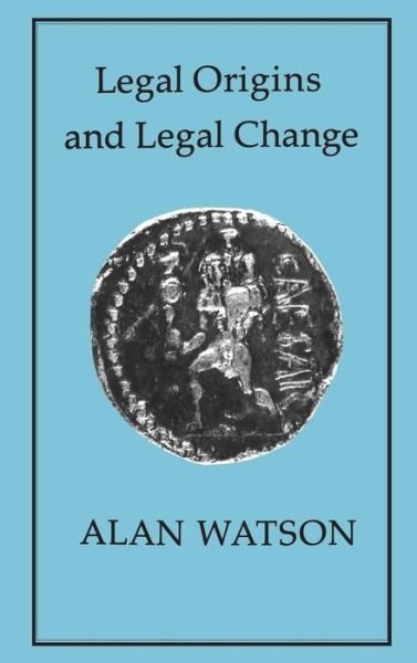 Legal Origins and Legal Change - Alan Watson - Livres - Bloomsbury Publishing PLC - 9781852850487 - 1 juillet 1990