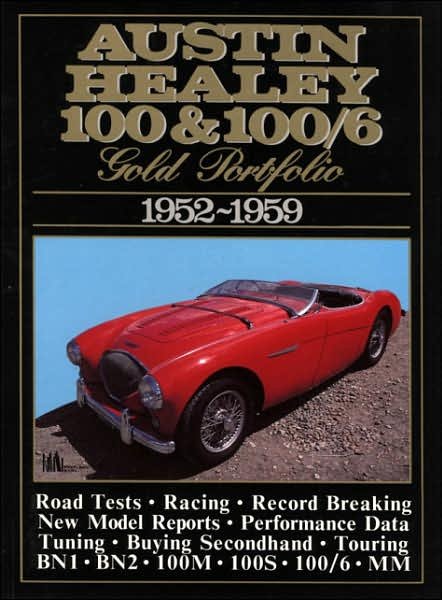 Cover for Austin Healey 100 and 100/6 Gold Portfolio, 1952-1959: A Collection of Road Tests, Model Introductions and Driving Impressions. Also Covers Record Breaking and Buying Today. Models: 100, 100/4, 100/6, 100/S, 100/M and Mille Miglia (Paperback Book) (2000)