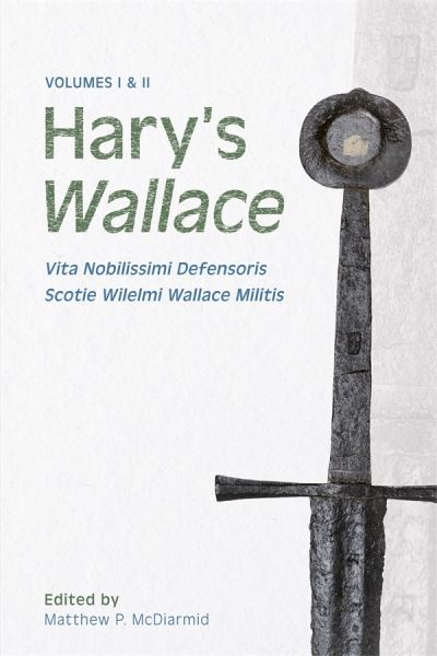 Cover for Hary’s Wallace: (Vita Nobilissimi Defensoris Scotie Wilelmi Wallace Militis) (Hardcover Book) (2023)