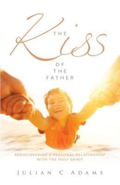 Cover for Julian Adams · The Kiss of the Father (Paperback Book) (2015)