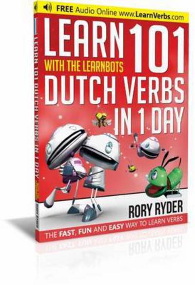 Cover for Rory Ryder · Learn 101 Dutch Verbs In 1 Day: With LearnBots - LearnBots (Paperback Book) [2 Revised edition] (2017)