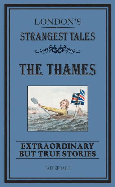 Cover for Iain Spragg · London's Strangest: The Thames: Extraordinary but true stories - Strangest (Paperback Book) (2014)