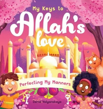 My Keys to Allah's Love: Perfecting My Manners - My Keys to Allah's Love - Daria Volyanskaya - Books - Bright Books - 9781915025487 - July 8, 2022