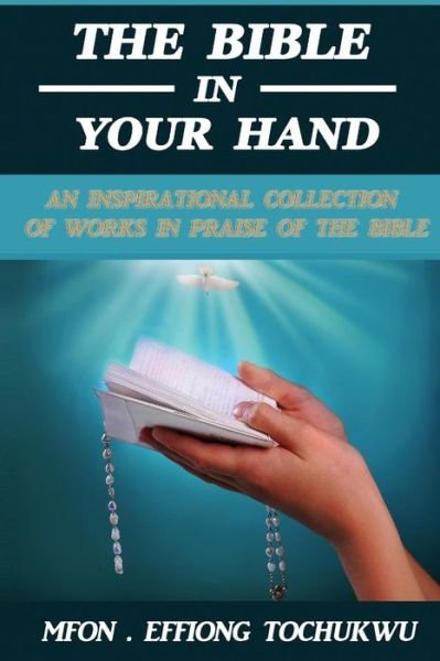 Cover for Mfon Effiong Tochukwu · The Bible in Your Hand: an Inspirational Collection of Works in Praise of the Bible (Paperback Book) (2015)