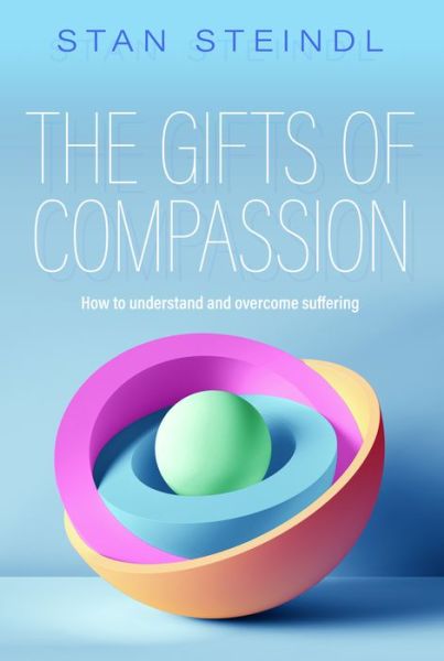 Cover for Stan Steindl · The Gifts of Compassion: How to understand and overcome suffering (Paperback Book) (2020)