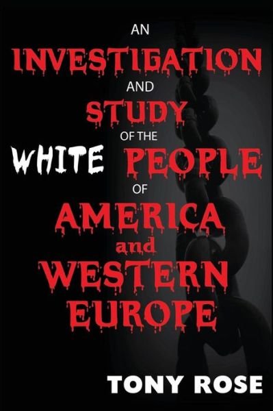 Cover for Tony Rose · An Investigation and Study of the White People of America and Western Europe (Taschenbuch) (2016)