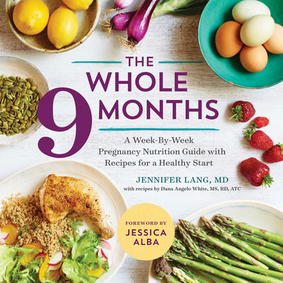 Cover for Jennifer Lang · The Whole 9 Months: A Week-By-Week Pregnancy Nutrition Guide with Recipes for a Healthy Start (Paperback Book) (2016)