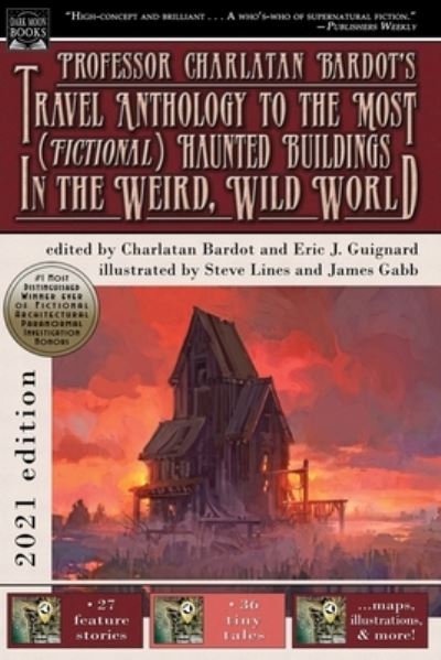 Professor Charlatan Bardot's Travel Anthology to the Most (Fictional) Haunted Buildings in the Weird, Wild World - Eric J Guignard - Books - Dark Moon Books - 9781949491487 - November 2, 2021