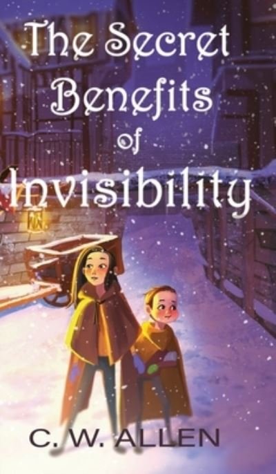 The Secret Benefits of Invisibility - C W Allen - Bøker - Cinnabar Moth Publishing LLC - 9781953971487 - 7. juni 2022