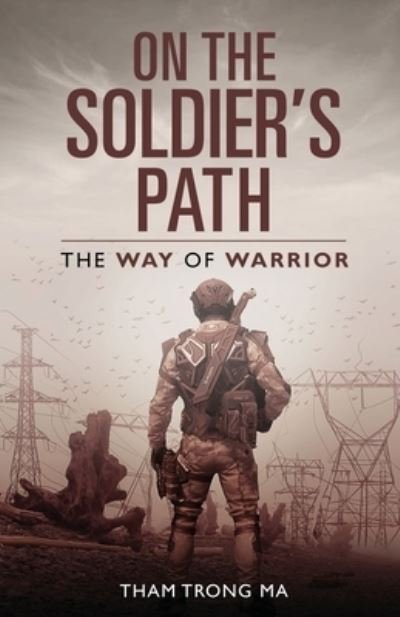On The Soldier's Path: The Way of Warrior - Tham Trong Ma - Books - Tham T Ma - 9781954891487 - December 16, 2022
