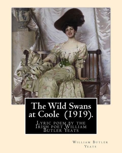 The Wild Swans at Coole (1919). By - William Butler Yeats - Kirjat - Createspace Independent Publishing Platf - 9781974323487 - maanantai 7. elokuuta 2017