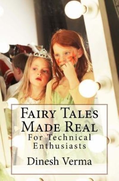 Fairy Tales Made Real - Dinesh Verma - Kirjat - Createspace Independent Publishing Platf - 9781976303487 - tiistai 12. syyskuuta 2017