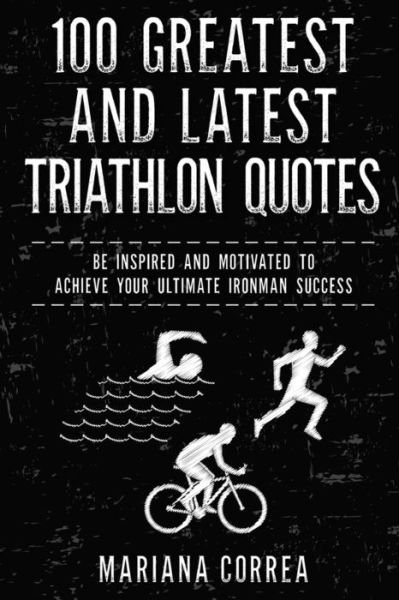 Cover for Mariana Correa · 100 Greatest and Latest Triathlon Quotes (Taschenbuch) (2017)