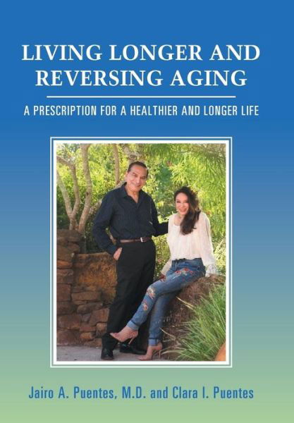 Cover for Puentes, Jairo A, M D · Living Longer and Reversing Aging: A Prescription for a Healthier and Longer Life (Hardcover Book) (2018)