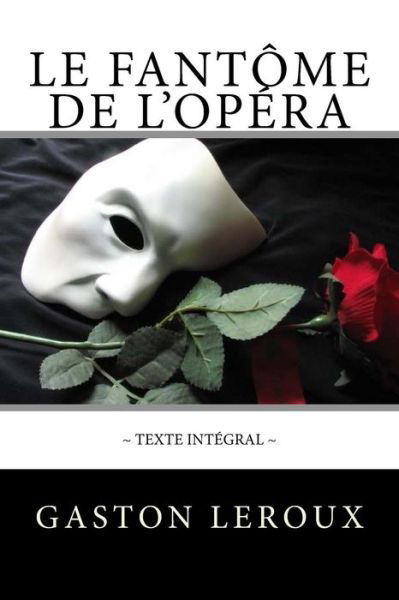 Le Fant me de l'Op ra - Gaston Leroux - Bücher - Createspace Independent Publishing Platf - 9781984009487 - 26. Januar 2018