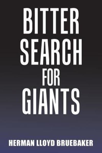 Cover for Herman Lloyd Bruebaker · Bitter Search for Giants (Paperback Book) (2018)