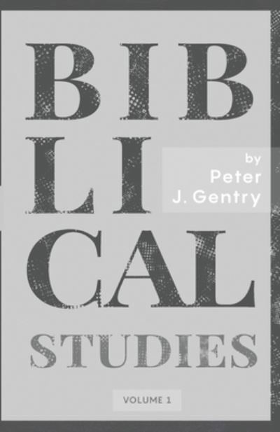 Biblical Studies - Peter J. Gentry - Kirjat - H&E Academic - 9781989174487 - maanantai 18. toukokuuta 2020