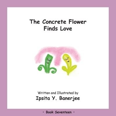 Cover for Ipsita Y Banerjee · The Concrete Flower Falls in Love: Book Seventeen - Concrete Flower (Taschenbuch) (2020)