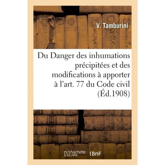 Cover for Tamburini-V · Du Danger Des Inhumations Precipitees, Et Des Modifications A Apporter A l'Art. 77 Du Code Civil (Paperback Book) (2018)