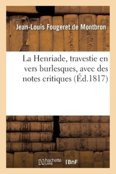 Cover for Fougeret De Montbron-j-l · La Henriade, travestie en vers burlesques, avec des notes critiques (Taschenbuch) (2017)
