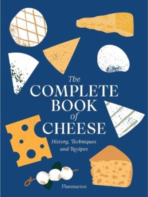 Cover for Anne-Laure Pham · The Complete Book of Cheese: History, Techniques, Recipes, Tips (Hardcover Book) (2024)