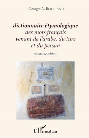 Cover for Georges A. Bertrand · Dictionnaire étymologique des mots français venant de l'arabe, du turc et du persan (Paperback Book) (2020)
