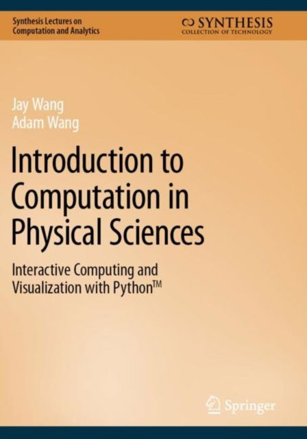 Cover for Jay Wang · Introduction to Computation in Physical Sciences: Interactive Computing and Visualization with Python™ - Synthesis Lectures on Computation and Analytics (Paperback Book) [1st ed. 2023 edition] (2024)