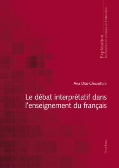 Cover for Ana Dias-Chiaruttini · Le Debat Interpretatif Dans l'Enseignement Du Francais - Exploration (Paperback Book) (2018)