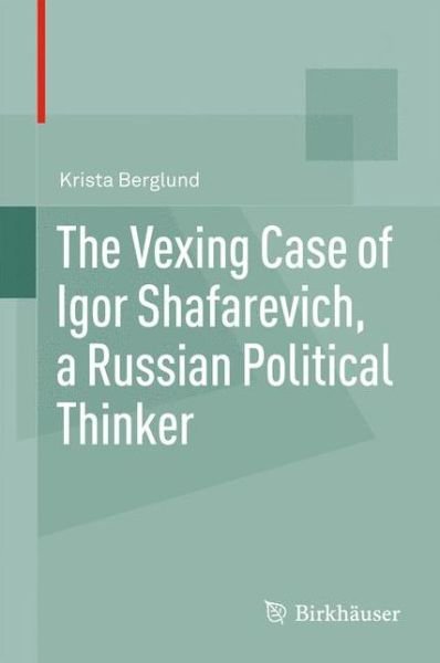 Cover for Krista Berglund · The Vexing Case of Igor Shafarevich, a Russian Political Thinker (Pocketbok) [2012 edition] (2014)