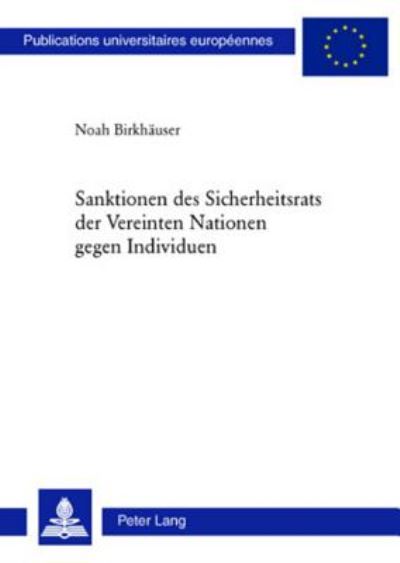 Cover for Noah Birkhauser · Sanktionen Des Sicherheitsrats Der Vereinten Nationen Gegen Individuen - Europaeische Hochschulschriften Recht (Paperback Book) [German edition] (2007)
